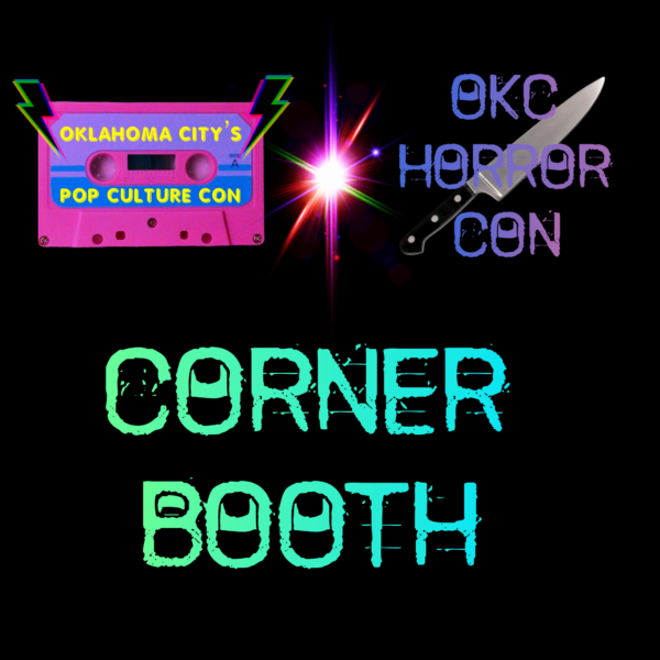 Oklahoma City Horror Con ( Corner Booth, July 18th-20th, 2025)